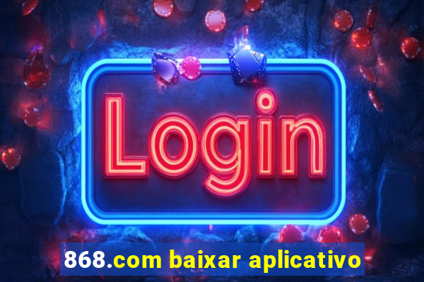 868.com baixar aplicativo